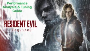 Resident Evil Requiem PC Performance Analysis & Tuning Guide – How To Get Best Experience On PC
