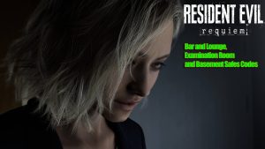 Resident Evil Requiem – Bar and Lounge, Examination Room and Basement Safes Codes