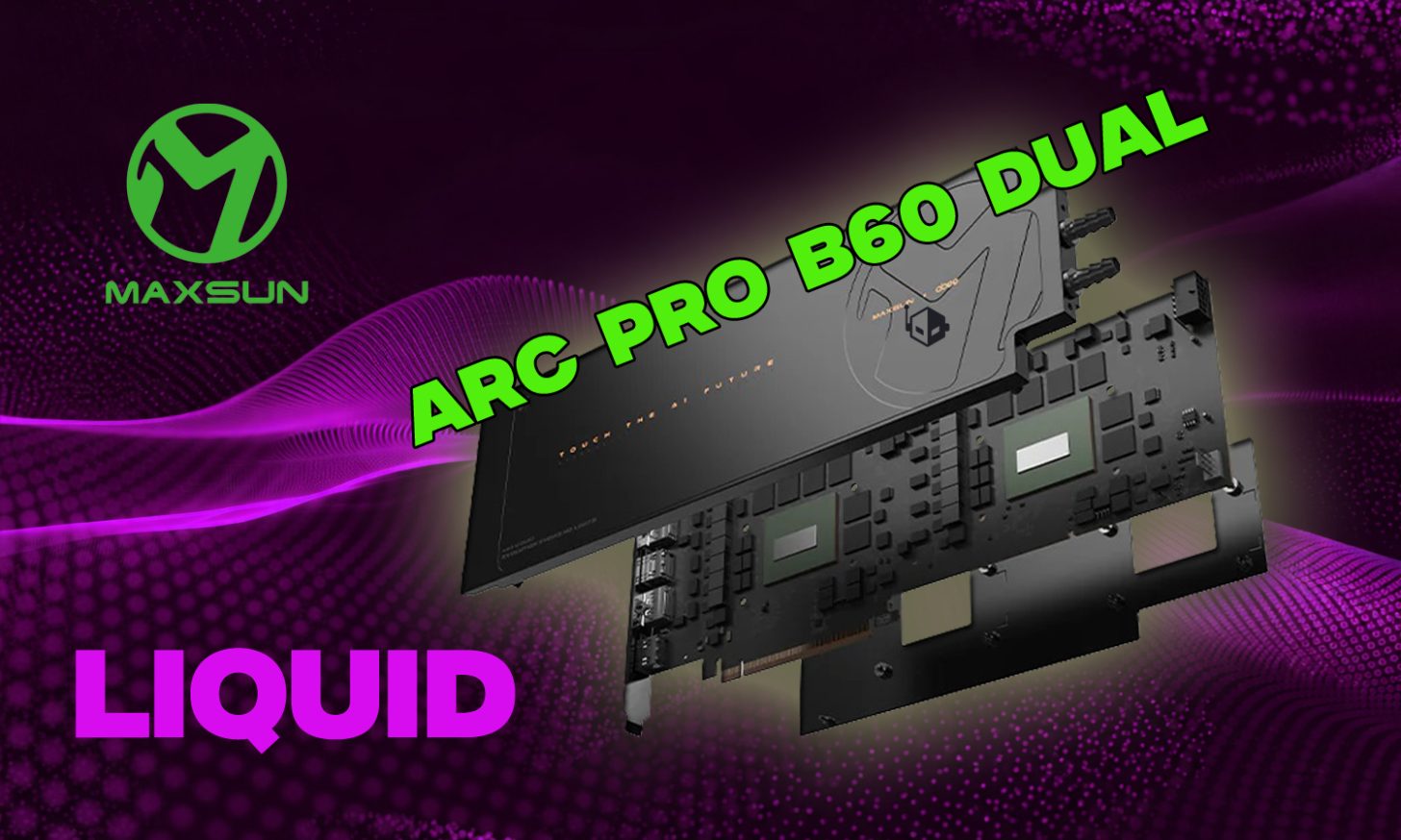 MAXSUN Unveils Liquid-Cooled Intel Arc PRO B60 Dual 48G Liquid GPU With 12V-2×6 Connector